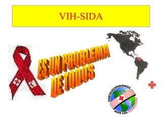 VIH-SIDA ES UN PROBLEMA DE TODOS 
