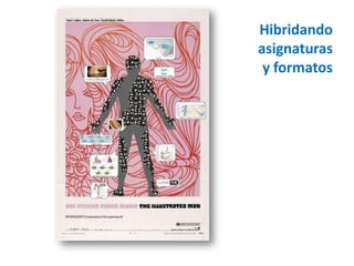 Hibridando
asignaturas
 y formatos
 