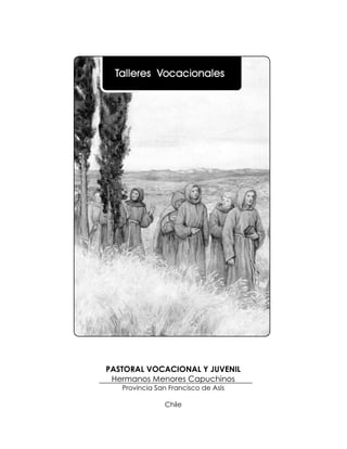 PASTORAL VOCACIONAL Y JUVENIL
 Hermanos Menores Capuchinos
   Provincia San Francisco de Asís

               Chile
 