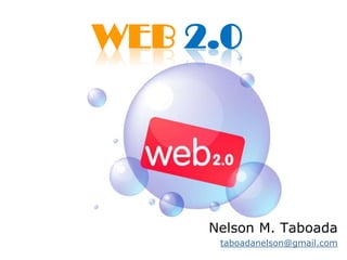 Web2.0 Nelson M. Taboada taboadanelson@gmail.com 