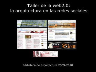T aller de la web2.0: la arquitectura en las redes sociales ,[object Object]