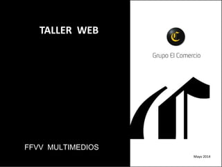 FFVV MULTIMEDIOS
TALLER WEB
Mayo 2014
 