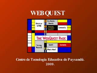 WEBQUEST Centro de Tecnología Educativa de Paysandú. 2009. 