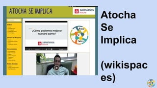 Atocha
Se
Implica
(wikispac
es)
 