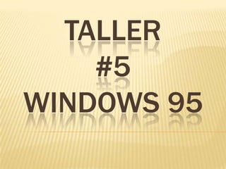 TALLER#5WINDOWS 95 