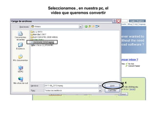 Seleccionamos , en nuestra pc, el
video que queremos convertir
 