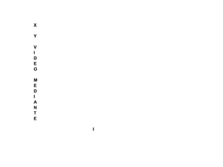 X
Y
V
I
D
E
O
M
E
D
I
A
N
T
E
I
 