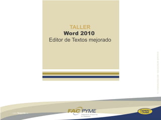 TALLER
      Word 2010
Editor de Textos mejorado
 