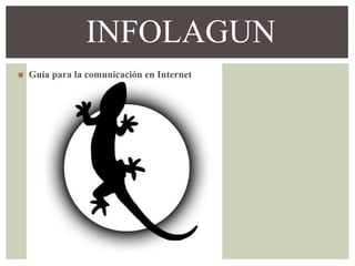 INFOLAGUN
◼ Guía para la comunicación en Internet
 