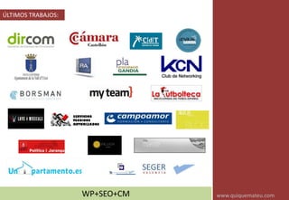 ÚLTIMOS TRABAJOS:
WP+SEO+CM www.quiquemateu.com
 