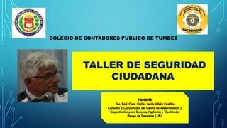 COLEGIO DE CONTADORES PUBLICO DE TUMBES
TALLER DE SEGURIDAD
CIUDADANA
 