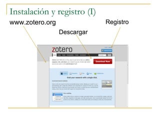 Instalación y registro (I)
www.zotero.org
Descargar
Registro
 