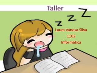 Laura Vanesa Silva
       1102
   Informática
 