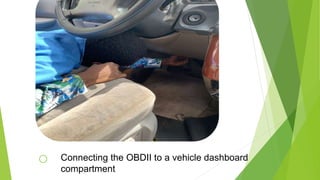 Connecting the OBDII to a vehicle dashboard
compartment
 