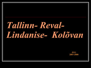 Tallinn- Reval- Lindanise-  Kolõvan JVG 2007-2008 