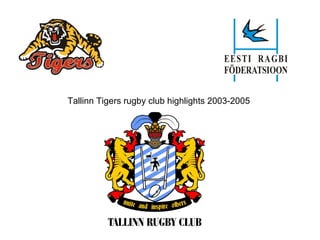 Tallinn Tigers rugby club highlights 2003-2005  