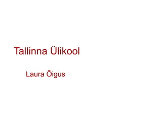 Tallinna Ülikool Laura Õigus 