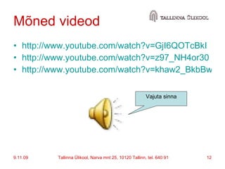 Mõned videod http://www.youtube.com/watch?v=GjI6QOTcBkI http://www.youtube.com/watch?v=z97_NH4or30 http://www.youtube.com/watch?v=khaw2_BkbBw Vajuta sinna 