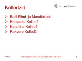 Kolledzid  Balti Filmi- ja Meediakool Haapsalu Kolledž Katariina Kolledž Rakvere Kolledž 