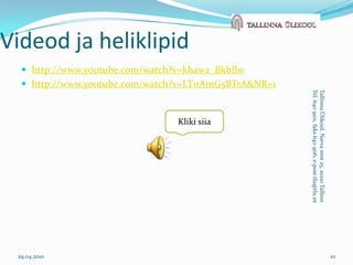 http://www.youtube.com/watch?v=khaw2_BkbBwhttp://www.youtube.com/watch?v=LTnAmG5BTrA&NR=129.04.201010Tallinna Ülikool, Narva mnt 25, 10210 TallinnTel. 640 9101, faks 640 9116, e-post tlu@tlu.eeVideod ja heliklipidKliki siia