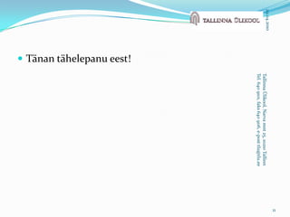 Tänan tähelepanu eest!29.04.201011Tallinna Ülikool, Narva mnt 25, 10210 TallinnTel. 640 9101, faks 640 9116, e-post tlu@tlu.ee