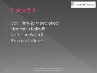  Balti Filmi- ja Meediakool
 Haapsalu Kolledž
 Katariina Kolledž
 Rakvere Kolledž




              Tallinna Ülikool, Narva mnt 25, 10120, Tallinn
6.05.2010     tel. 640 9101 faks 640 9116, e-post tlu@tlu.ee   6
 