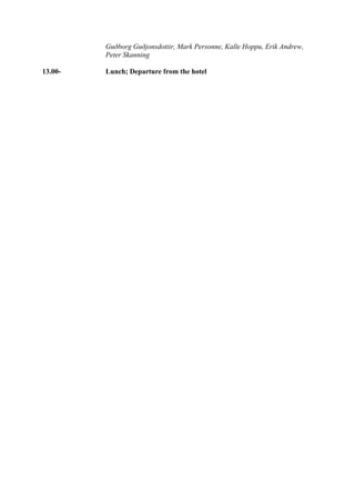 Guðborg Guðjonsdottir, Mark Personne, Kalle Hoppu, Erik Andrew,
         Peter Skanning

13.00-   Lunch; Departure from the hotel
 