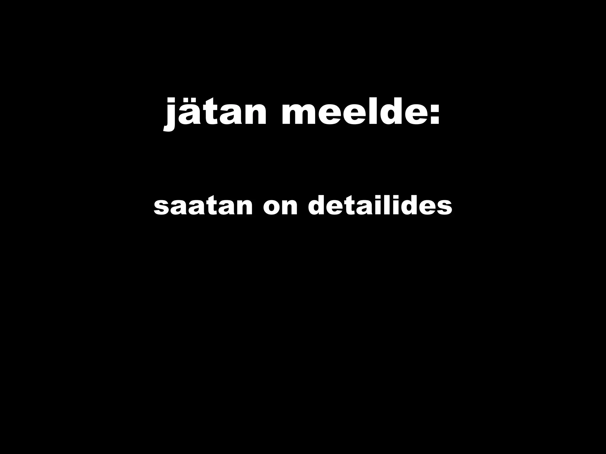 jätan meelde: saatan on detailides 