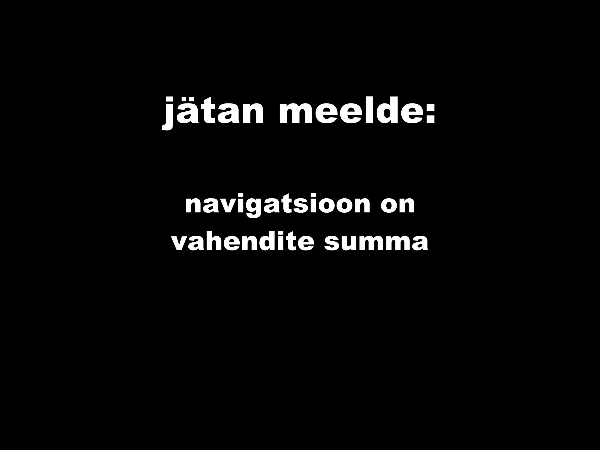 jätan meelde: navigatsioon on vahendite summa 