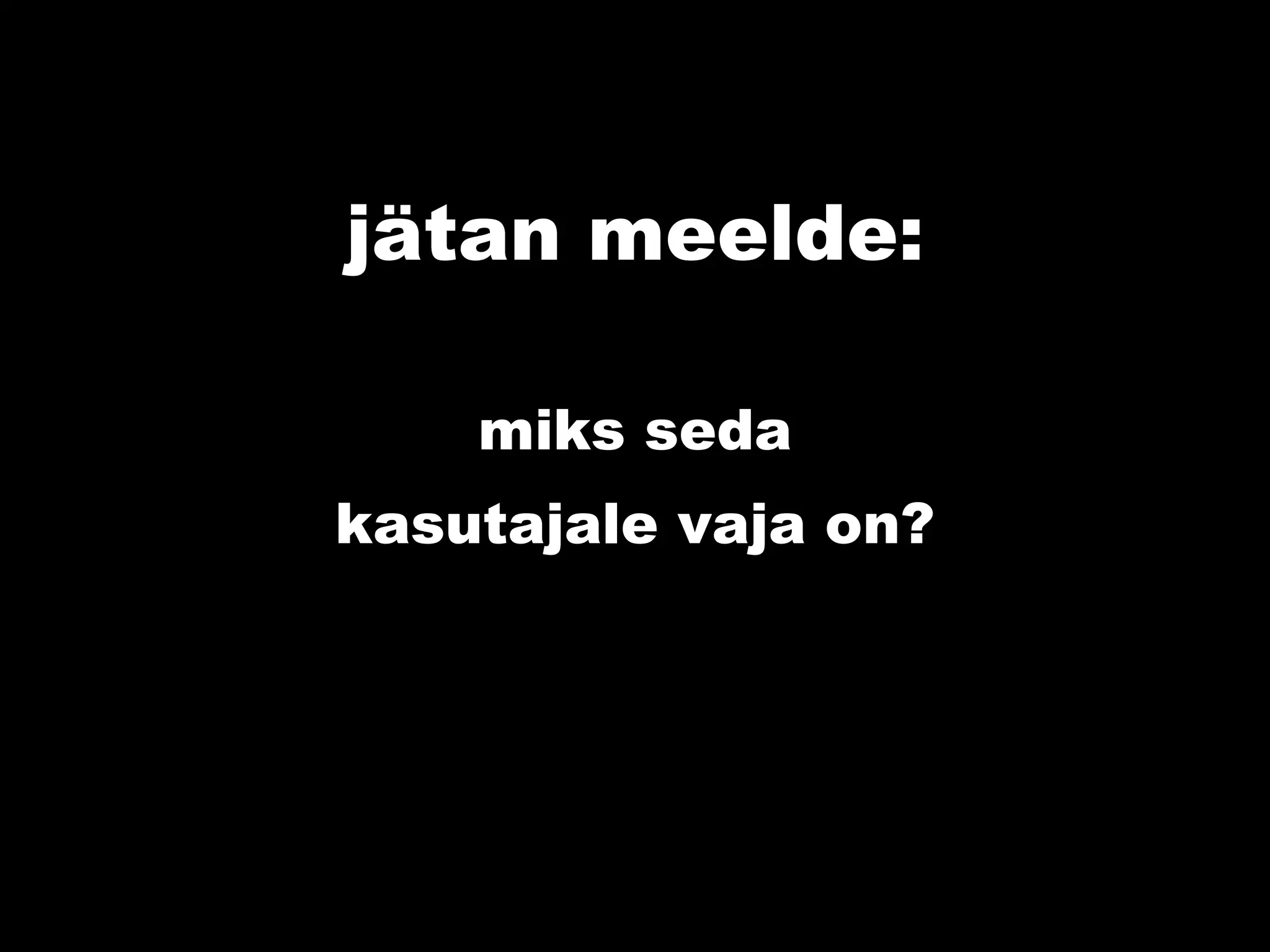jätan meelde: miks seda kasutajale vaja on? 