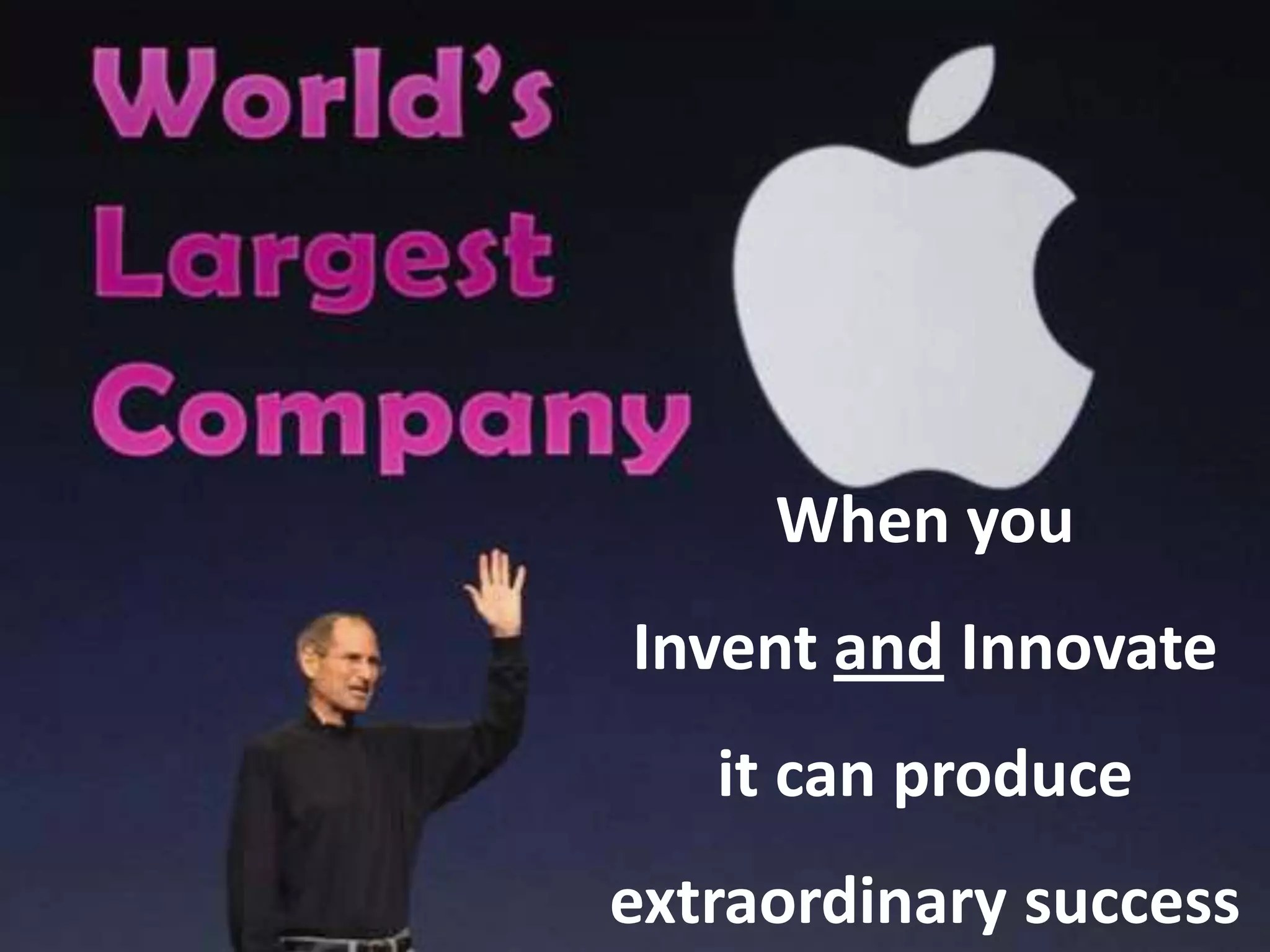 When you
Invent and Innovate
   it can produce
extraordinary success
 