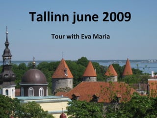 Tallinn june 2009 Tour with Eva Maria 
