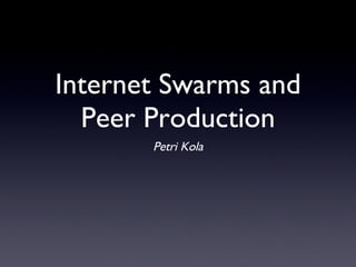 Internet Swarms and Peer Production ,[object Object]