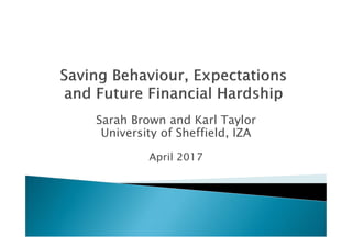 Sarah Brown and Karl Taylor
University of Sheffield, IZA
April 2017
 