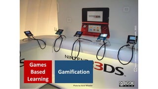 Games
Based
Learning
Gamification
SteveWheeler,UniversityofPlymouth,2013
Photo by Steve Wheeler
 