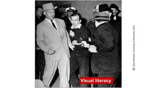 SteveWheeler,UniversityofPlymouth,2013
Visual literacy
 