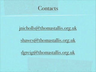 Contacts


jnicholls@thomastallis.org.uk

shawes@thomastallis.org.uk

dgreig@thomastallis.org.uk
 