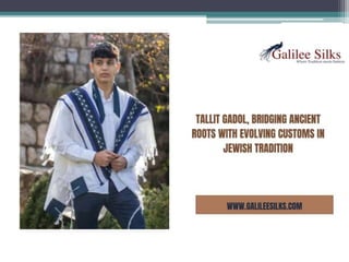 Tallit Gadol, bridging ancient roots with evolving customs in Jewish tradition.pptx