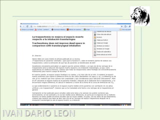 6. Traqueotomía en pacientes ventilados: ¿para qué la hacemos?Este articulo es una especie de carta del director quien nos da su punto de vista sobre lo importante de la traqueotomía en pacientes ventilados, él destaca el manejo que da la unidad de cuidados intensivos ante enfermedades que levan al paciente a la necesidad de una intubación prolongada. Por ultimo concluye que para definir el momento en el que el paciente tiene que ser intervenido por la traqueotomía se tiene que tener en cuenta las condiciones clínicas del paciente  y el tipo de enfermedad que origina el ingreso.