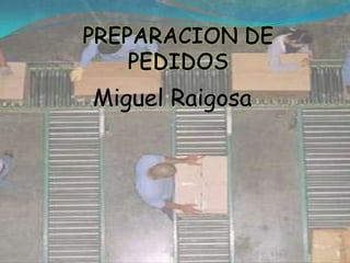 PREPARACION DE PEDIDOS  Miguel Raigosa 