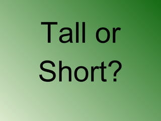 Tall or Short? 