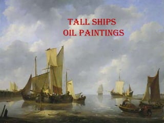 Tall ships
Oil paintings
 