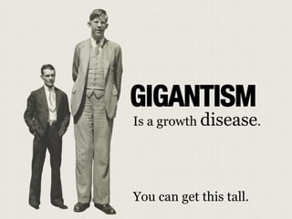 GIGANTISM

Is a growth disease.
You can get this tall.
 