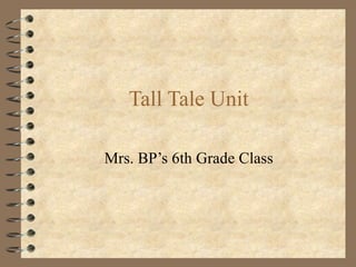 Tall Tale Unit Mrs. BP’s 6th Grade Class 