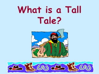 What is a Tall
   Tale?
 