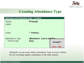 Creating Attendance Type Similarly we can create Absent Attendance Type as Leave without Pay for recording negative attendance in the same manner. 