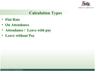 Calculation Types Flat Rate On Attendance Attendance /  Leave with pay Leave without Pay 