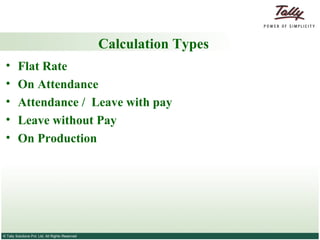 Calculation Types Flat Rate On Attendance Attendance /  Leave with pay Leave without Pay On Production 