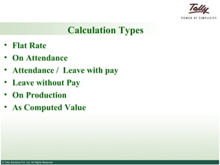 Calculation Types Flat Rate On Attendance Attendance /  Leave with pay Leave without Pay On Production As Computed Value 