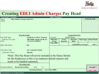 Creating  EDLI Admin Charges  Pay Head Note: This Pay Head will not be included in the Salary Details for the Employees as this is an employer related expense and needs to be handled separately. 
